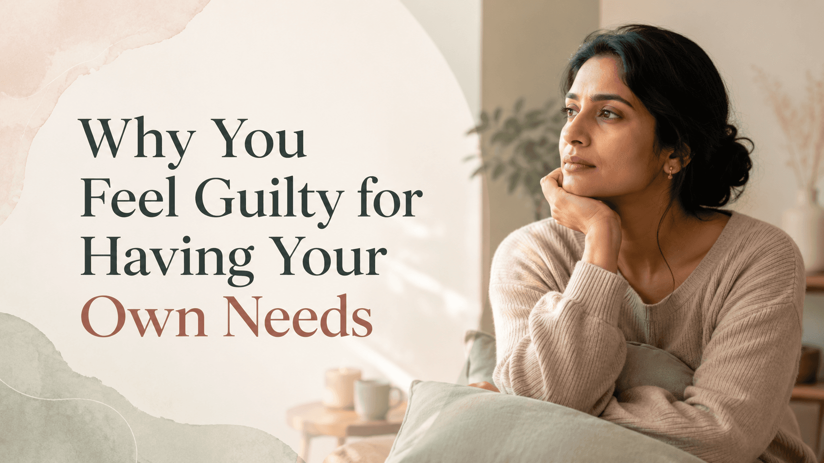Why You Feel Guilty for Having Your Own Needs
